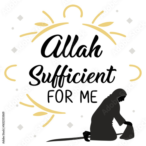 Allah is Sufficient for me A visual celebration of devotion, this illustration combines a calligraphic inscription with a silhouetted figure in prayer, expressing faith and inner peace.