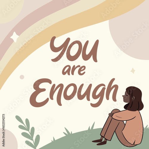You Are Enough: This image conveys a feeling of self-acceptance, mental peace, and optimism. A person sits in a field, gazing toward a colorful rainbow with the encouraging words You Are Enough.