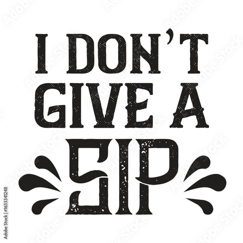 i don't give a sip