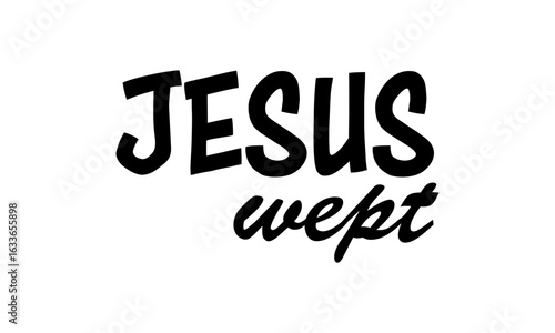 Jesus Wept. Christian Bible Verse Typography Design. Inspirational Scripture Quotes for Faith and Motivation