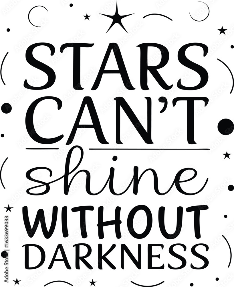 Fototapeta premium Inspirational typography design featuring the profound saying stars cannot shine without darkness in a stylized artistic arrangement isolated on transparent background