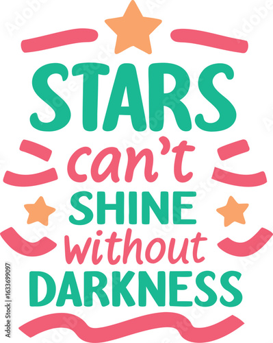 Inspirational typography design featuring the profound saying stars cannot shine without darkness presented in a distinctive font style isolated on transparent background