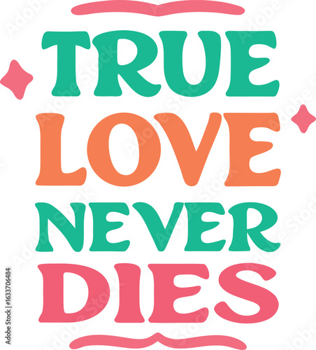 A heartfelt declaration of enduring affection and commitment expressed through classic typography for apparel design isolated on transparent background