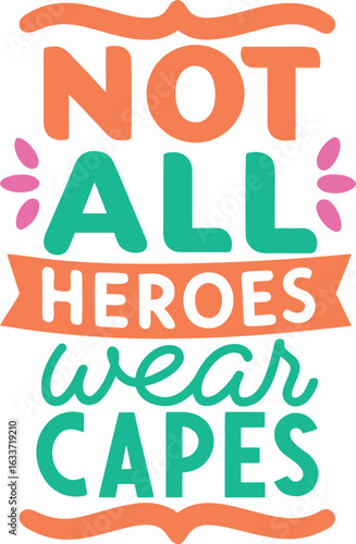 Inspiring quote about heroism and appreciation for everyday heroes featuring bold typography for apparel and merchandise isolated on transparent background