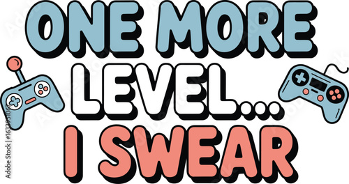 One more level I swear gaming text with controllers