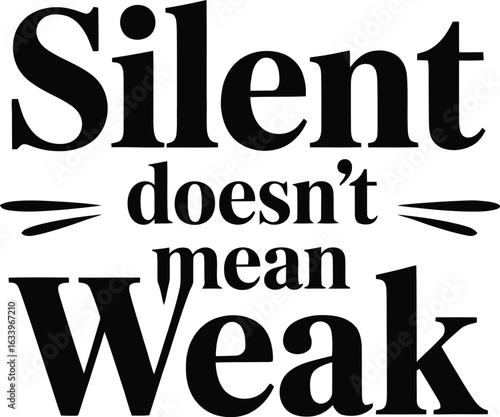 Silent doesn't mean weak text graphic typography lettering