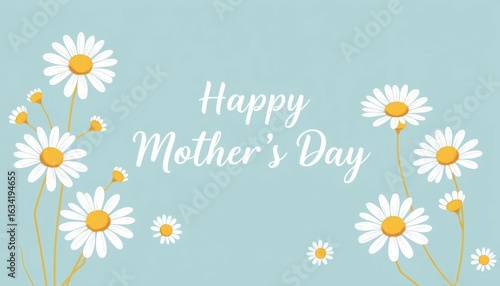 Mother's Day greeting with daisies on light background. A bright and cheerful Mother's Day message with daisies, perfect for cards, banners, or social media.