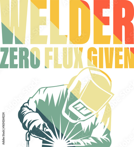 Welder Zero Flux Given Welding Metal Lover Funny
