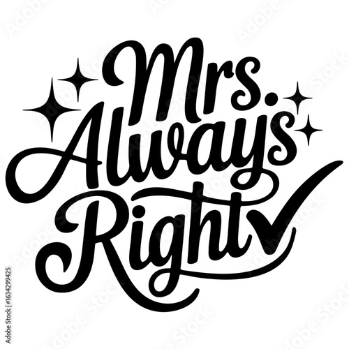 Mrs always right text with stars and check mark design in black and white color scheme illustration