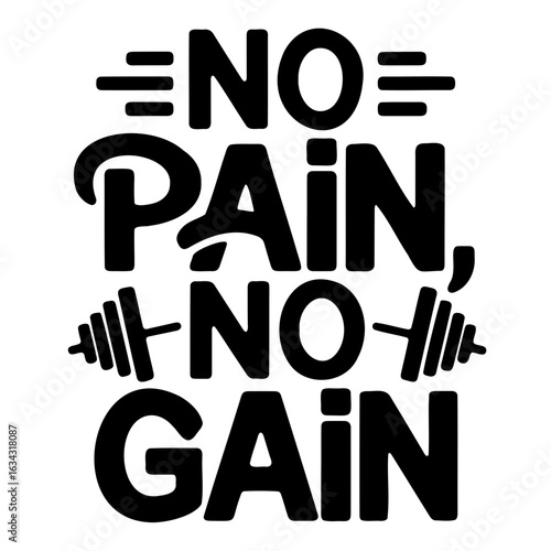 A motivational fitness quote featuring the words no pain no gain with a barbell symbol in bold black