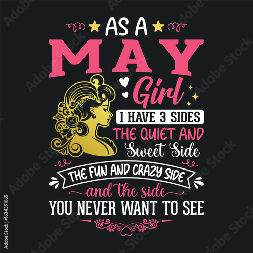 As a May girl, i have 3 sides the quiet and sweet, the fun and crazy, and the side you never want to see t shirt design for girls