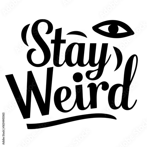 Black and white graphic design featuring the text stay weird with an eye symbol on a white background