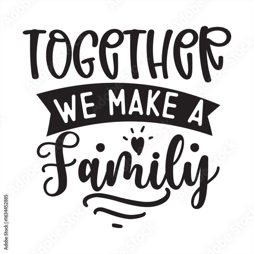 together we make a family
