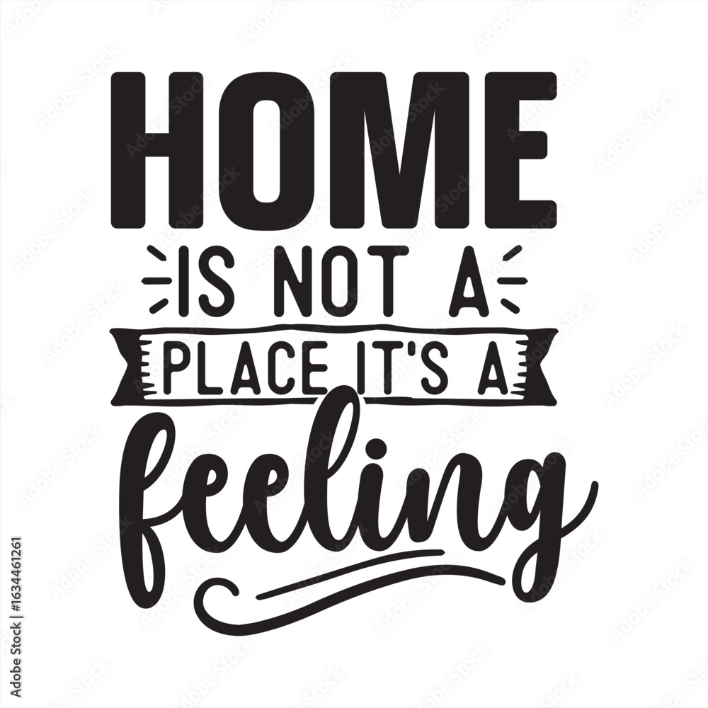 Fototapeta premium home is not a place it's a feeling