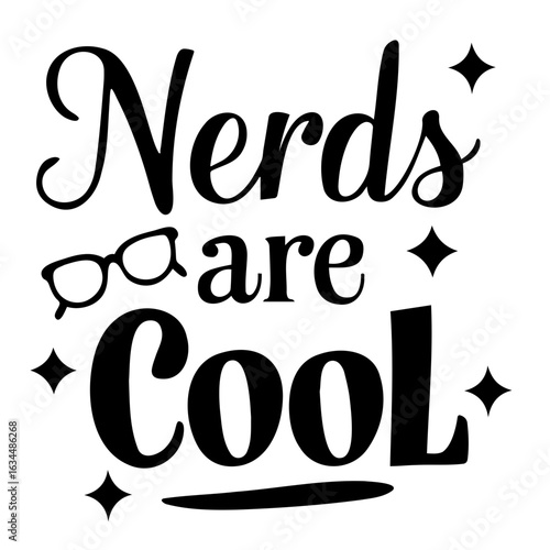 Nerds are cool text with glasses and stars in black and white design for positive affirmation and style