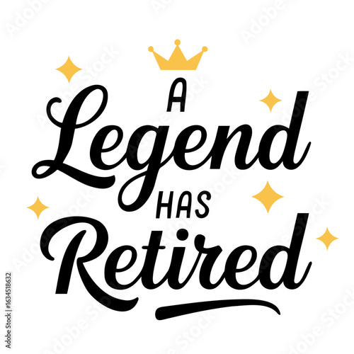 A legend has retired text with a golden crown and sparkling stars for a retirement celebration design