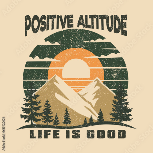 Positive altitude. vector mountain with sunset. Vintage mountain graphic artwork for t shirt and others. Hill peak adventure vintage print design. Life is good. Adventure is calling. print fashion
