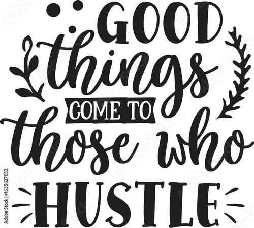 good things come to those who hustle