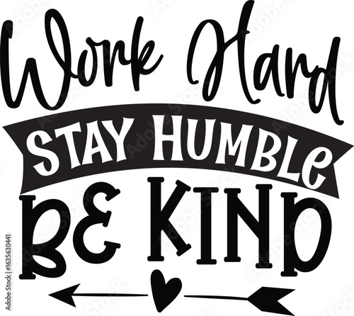 work hard stay humble be kind