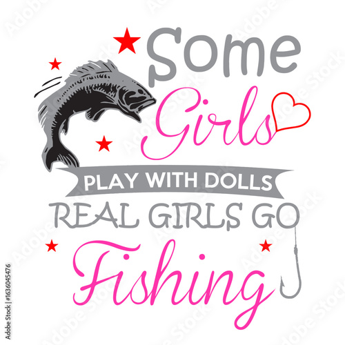 Some Girls Play with dools Real Girls Go Fishing background Black action Artwork vector editable Wall Sticker decore t-shirt mug poster design multipurpose high definition