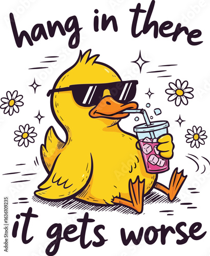 Funny Cool Duck Drinking Juice with Dark Humor Quote "Hang in There It Gets Worse" Illustration