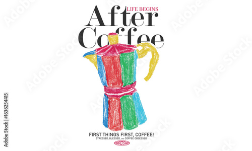 Coffee love club. More espresso. Oil pastel painting. Coffee kettle design design for fashion, top, dress, graphics, slogan tee, posters and others.