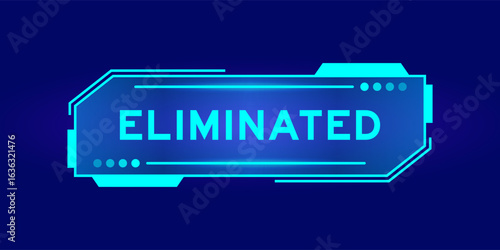 Futuristic hud banner that have word elliminated on user interface screen on blue background