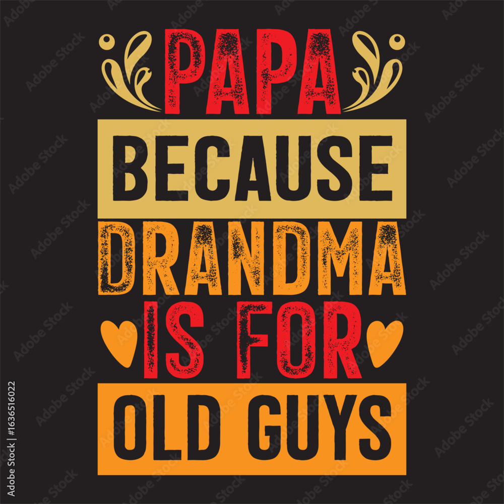 Fototapeta premium Papa Because Drandma Is For Old Guys.eps