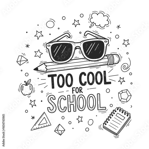 Hand drawn doodle art featuring sunglasses on a pencil with the phrase too cool for school surrounded by school supplies and stars silhouette