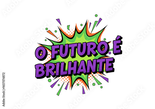 O FUTURO É BRILHANTE. Frase motivacional em portugues em estilo de quadrinhos pop art. Ilustracao vetorial com explosao de cores.