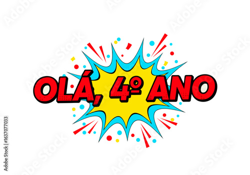 Ola, 4o Ano. Ilustracao em estilo de quadrinhos para volta as aulas. Saudacao para o quarto ano escolar.