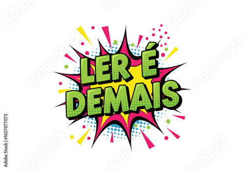 LER É DEMAIS. Ilustração em estilo de quadrinhos pop art para incentivar a leitura. Vetor de explosão de texto colorido com efeito halftone.