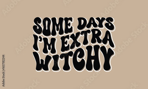 some days i’m extra witchy retro text design	