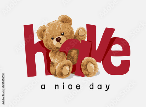 have a nice day slogan with cute bear doll hugging letter vector illustration  - created by hand drawn