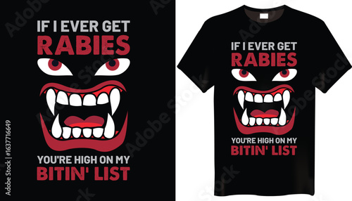 If I Ever Get Rabies, You're High On My Bitin' List Rabies T-Shirts Design