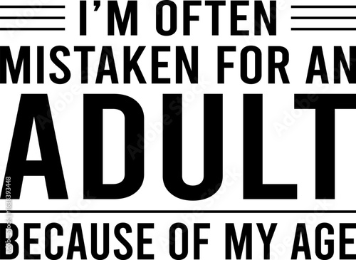 I'm Often Mistaken For An Adult Because Of My Age T-shirt Design