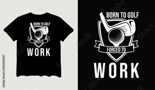Born to golf forced to work t-shirt design for t-shirt quotes or poster svg printable cut file