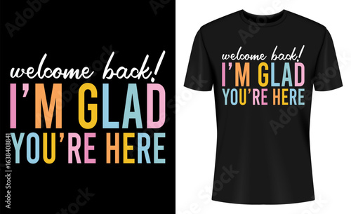 Welcome Back I'm Glad You're Here Back To School Teacher T-shirt Design