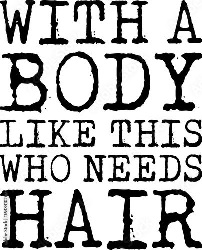 With A Body Like This Who Needs Hair Funny Dad T-shirt Design