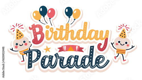Birthday parade graphic with balloons, party hats, and cute cartoon characters illustration design