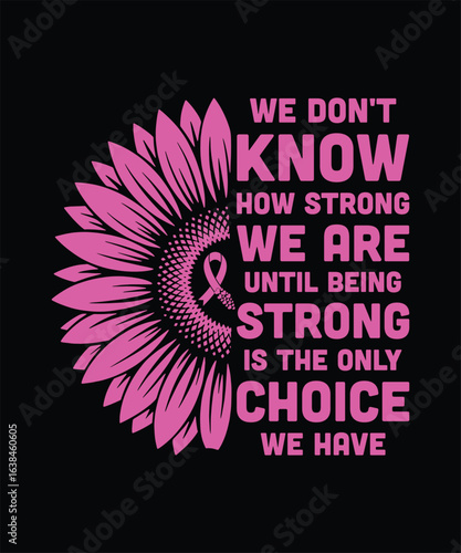 We Don’t Know How Strong We Are Until Being Strong Is The Only Choice Breast Cancer Awareness Vector Illustration