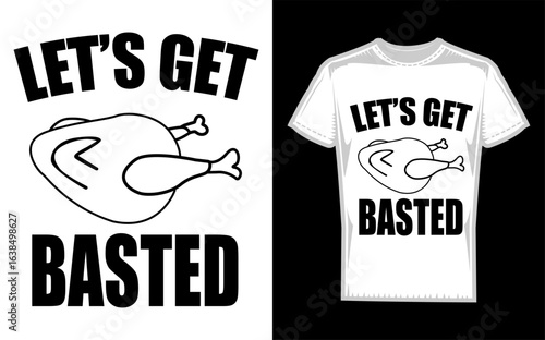 Humorous Thanksgiving Design for Women Featuring a Turkey Silhouette with the Phrase Let s Get Basted Perfect for Holiday Apparel and Festive Celebrations silhouette