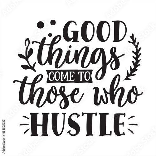 good things come to those who hustle
