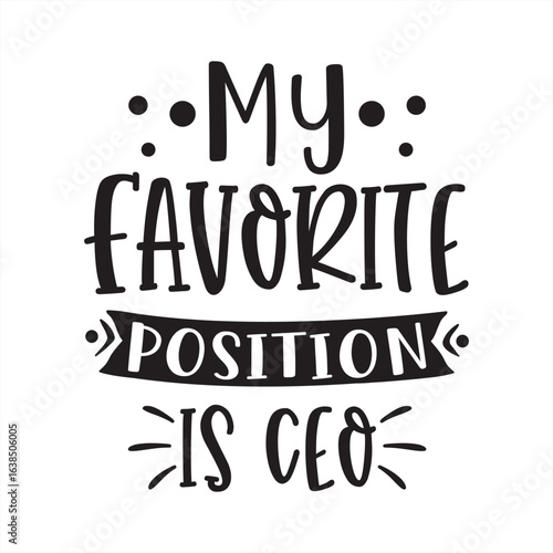 my favorite position is ceo