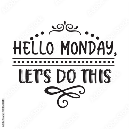 hello monday lets do this