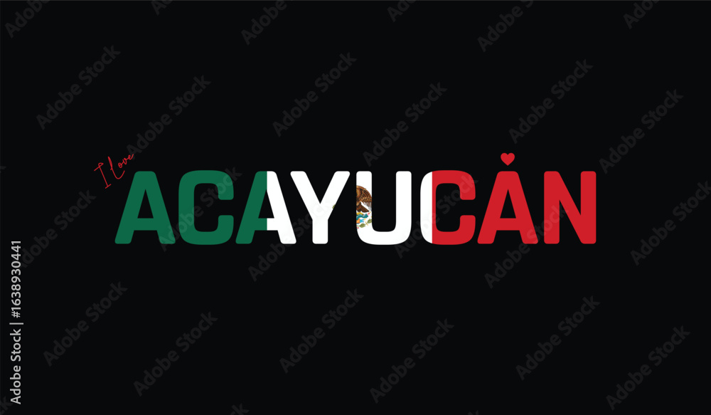 Fototapeta premium I Love Acayucan, Typographic Design of I Love Acayucan on a black background, Flag Typography of Acayucan with heart, Vector design of I Love Mexico