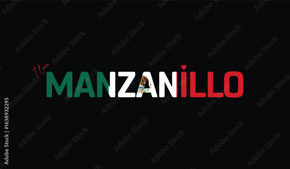 Obraz premium I Love Manzanillo, Typographic Design of I Love Manzanillo on a black background, Flag Typography of Manzanillo with heart, Vector design of I Love Mexico