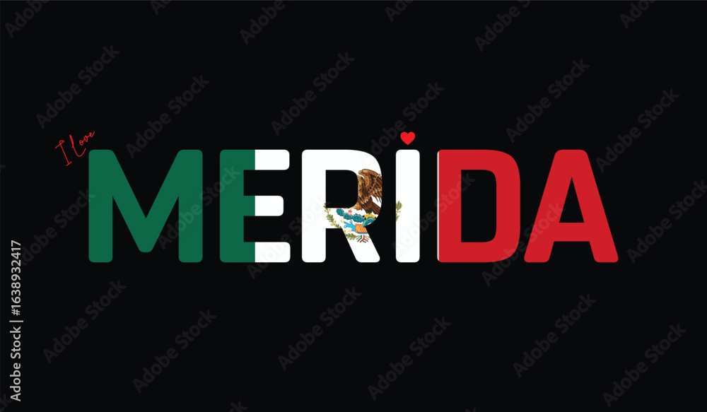 Obraz premium I Love Merida, Typographic Design of I Love Merida on a black background, Flag Typography of Merida with heart, Vector design of I Love Mexico