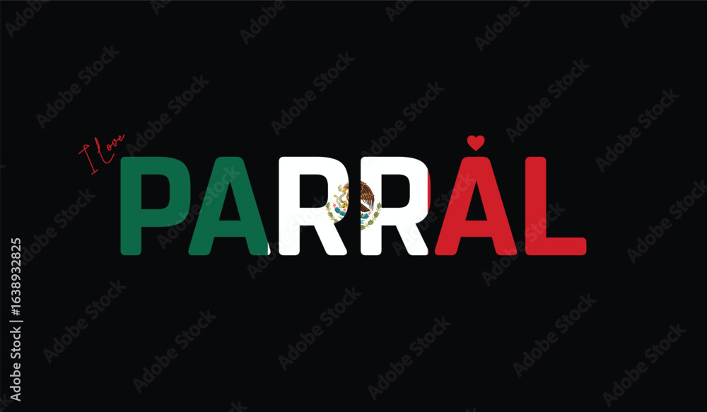 Obraz premium I Love Parral, Typographic Design of I Love Parral on a black background, Flag Typography of Parral with heart, Vector design of I Love Mexico