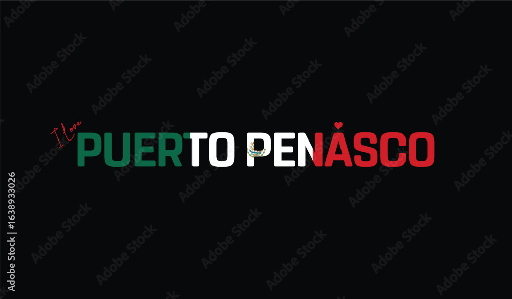 Fototapeta premium I Love Puerto Penasco, Typographic Design of I Love Puerto Penasco on a black background, Flag Typography of Puerto Penasco with heart, Vector design of I Love Mexico